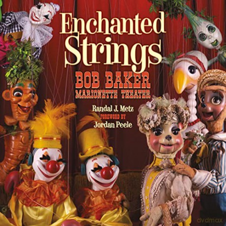 Enchanted Strings: A History of Bob Baker Marionette Theater - Randal Metz [KSIĄŻKA]