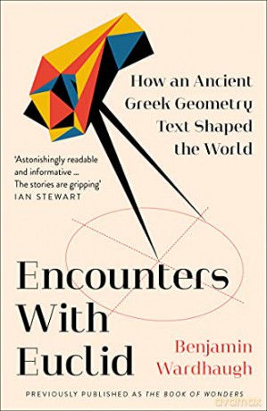 Encounters with Euclid: How an Ancient Greek Geometry Text Shaped the World - Benjamin Wardhaugh [KSIĄŻKA]