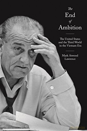 End of Ambition, The: The United States and the Third World in the Vietnam Era: 35 (America in the World, 35) (America in the World, 46) - Mark Atwood Lawrence [KSIĄŻKA]