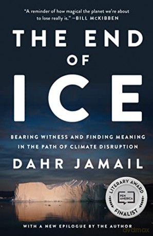 End of Ice, The: Bearing Witness and Finding Meaning in the Path of Climate Disruption - Dahr Jamail [KSIĄŻKA]