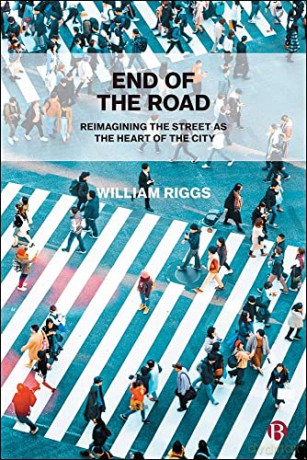 End of the Road: Reimagining the Street as the Heart of the City - William Riggs [KSIĄŻKA]