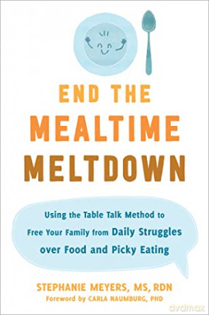 End the Mealtime Meltdown: Using the Table Talk Method to Free Your Family from Daily Struggles over Food and Picky Eating - Stephanie Meyers [KSIĄŻKA]