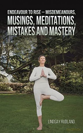 Endeavour to Rise - Misdemeanours, Musings, Meditations, Mistakes and Mastery - Lindsay Rudland [KSIĄŻKA]
