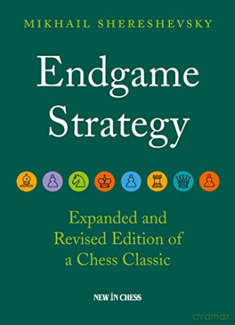 Endgame Strategy: The Revised and Expanded Edition of a Chess Classic - Mikhail Shereshevsky [KSIĄŻKA]