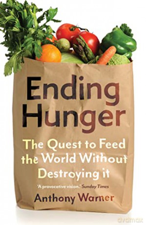 Ending Hunger: The quest to feed the world without destroying it - Anthony Warner [KSIĄŻKA]