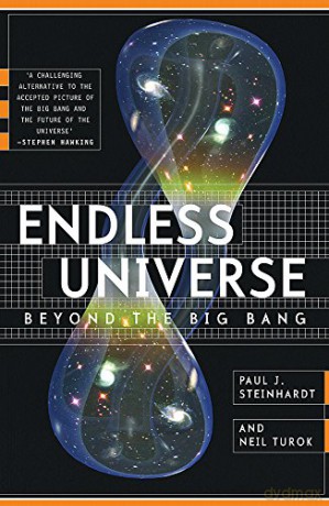 Endless Universe: Beyond The Big Bang - Paul J. Steinhardt [KSIĄŻKA]