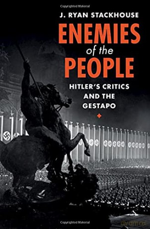 Enemies of the People: Hitler's Critics and the Gestapo - J. Ryan Stackhouse [KSIĄŻKA]