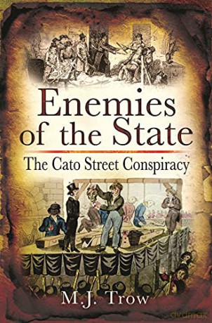 Enemies of the State: The Cato Street Conspiracy - M J Trow [KSIĄŻKA]