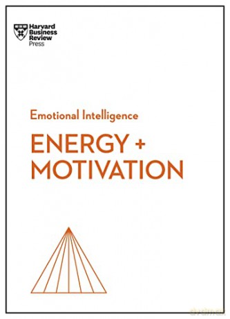 Energy + Motivation (HBR Emotional Intelligence Series) - Harvard Business Review [KSIĄŻKA]
