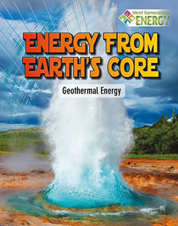 Energy From Earths Core: Geothermal Energy (Next Generation Energy) - James Bow [KSIĄŻKA]