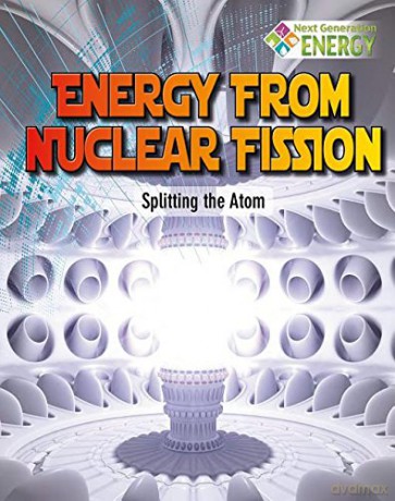 Energy From Nuclear Fission: Splitting The Atom (Next Generation Energy) - Nancy Dickmann [KSIĄŻKA]