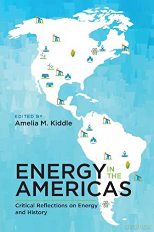 Energy in the Americas: Critical Reflections on Energy and History (Energy Histories, Cultures, and Politics, 2) - Amelia Kiddle (editor) [KSIĄŻKA]