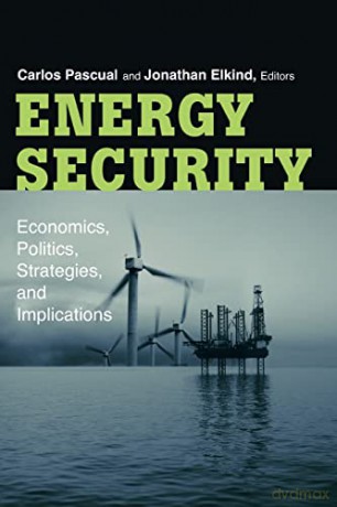 Energy Security: Economics, Politics, Strategies, and Implications - Carlos Pascual [KSIĄŻKA]