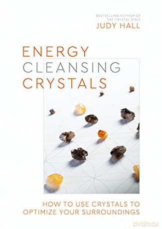 Energy-Cleansing Crystals: How to Use Crystals to Optimize Your Surroundings - Judy Hall [KSIĄŻKA]