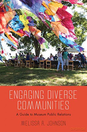 Engaging Diverse Communities: A Guide to Museum Public Relations - Melissa A. Johnson [KSIĄŻKA]