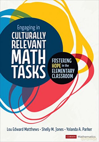 Engaging in Culturally Relevant Math Tasks: Fostering Hope in the Elementary Classroom (Corwin Mathematics Series) - Yolanda A. Parker [KSIĄŻKA]