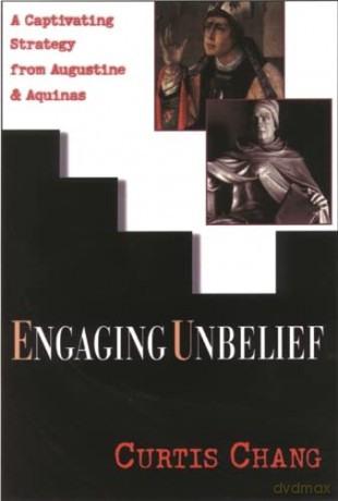 Engaging Unbelief: A Captivating Strategy from Augustine and Aquinas - Curtis Chang [KSIĄŻKA]