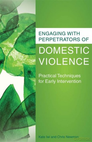 Engaging with Perpetrators of Domestic Violence: Practical Techniques for Early Intervention - Kate Iwi and Chris Newman [KSIĄŻKA]