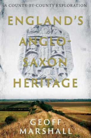 England's Anglo-Saxon Heritage: A County-by-County Exploration - Geoff Marshall [KSIĄŻKA]