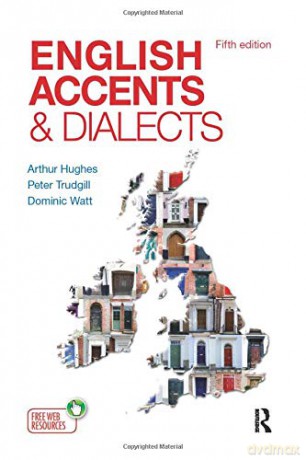English Accents and Dialects: An Introduction to Social and Regional Varieties of English in the British Isles - Arthur Hughes [KSIĄŻKA]