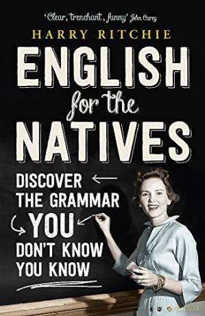 English for the Natives: Discover the Grammar You Don't Know You Know - Harry Ritchie [KSIĄŻKA]