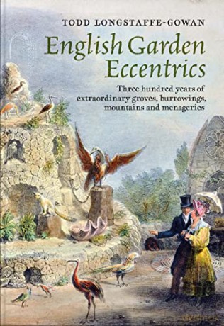 English Garden Eccentrics - Three Hundred Years of Extraordinary Groves, Burrowings, Mountains and Menageries - Todd Longstaffe-Gowan [KSIĄŻKA]