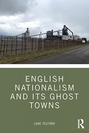 English Nationalism and its Ghost Towns - Luke Telford [KSIĄŻKA]