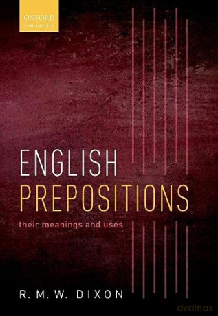English Prepositions: Their Meanings and Uses - R. M. W. Dixon [KSIĄŻKA]