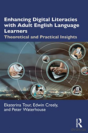 Enhancing Digital Literacies with Adult English Language Learners: Theoretical and Practical Insights - Ekaterina Tour [KSIĄŻKA]