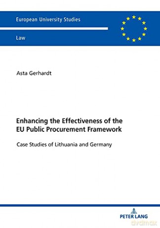 Enhancing the Effectiveness of the EU Public Procurement Framework; Case studies of Lithuania and Germany (6151) (Europaeische Hochschulschriften Recht) - Asta Gerhardt [KSIĄŻKA]