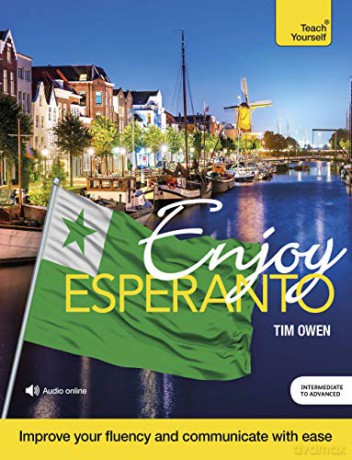 Enjoy Esperanto Intermediate to Upper Intermediate Course: Improve your fluency and communicate with ease (Teach Yourself) - Tim Owen [KSIĄŻKA]