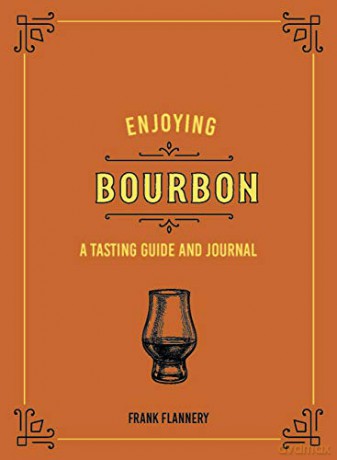 Enjoying Bourbon: A Tasting Guide and Journal - Frank Flannery [KSIĄŻKA]