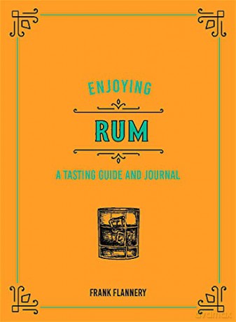 Enjoying Rum: A Tasting Guide and Journal - Frank Flannery [KSIĄŻKA]