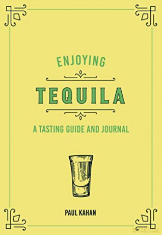 Enjoying Tequila: A Tasting Guide and Journal (Liquor Library) - Paul Kahan [KSIĄŻKA]