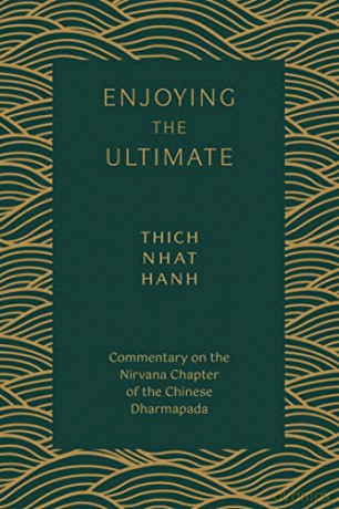 Enjoying the Ultimate: The Nirvana Chapter of the Dharmapada: Commentary on the Nirvana Chapter of the Chinese Dharmapada - Thich Nhat Hanh [KSIĄŻKA]