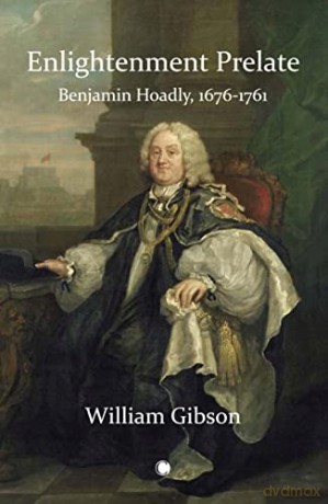 Enlightenment Prelate: Benjamin Hoadly, 1676-1761 - William Gibson [KSIĄŻKA]