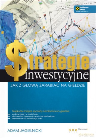 Strategie inwestycyjne. Jak z głową zarabiać na giełdzie [KSIĄŻKA]