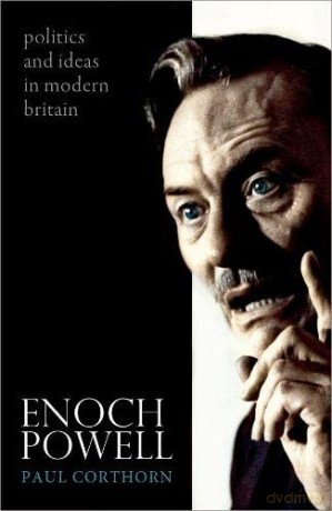 Enoch Powell: Politics and Ideas in Modern Britain - Paul Corthorn [KSIĄŻKA]