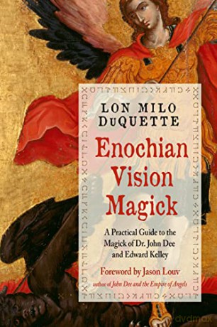 Enochian Vision Magick: A Practical Guide to the Magick of Dr. John Dee and Edward Kelley - Lon Milo DuQuette [KSIĄŻKA]