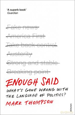 Enough Said: What's gone wrong with the language of politics? - Mark Thompson [KSIĄŻKA]