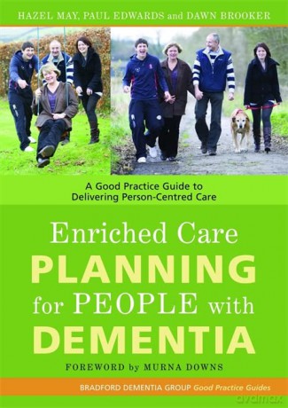 Enriched Care Planning for People with Dementia: A Good Practice Guide to Delivering Person-Centred Care: 7 (University of Bradford Dementia Good Practice Guides) - Paul Edwards and Dawn Brooker Hazel May [KSIĄŻKA]