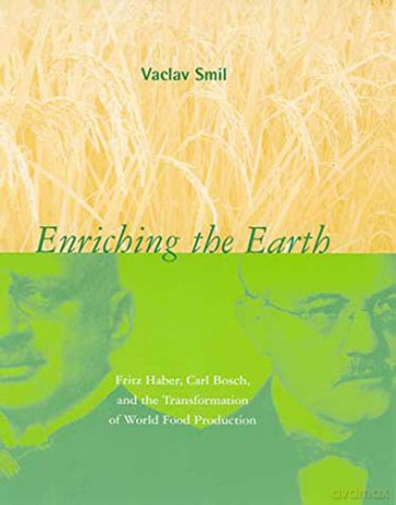 Enriching the Earth: Fritz Haber, Carl Bosch, and the Transformation of World Food Production (The MIT Press) - Vaclav Smil [KSIĄŻKA]