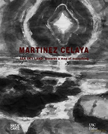 Enrique Martínez Celaya: Sea, Sky, Land: Towards a Map of Everything - Susan M. Anderson [KSIĄŻKA]
