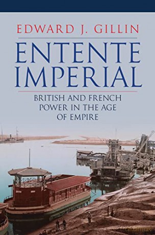 Entente Imperial: British and French Power in the Age of Empire - Edward J. Gillin [KSIĄŻKA]