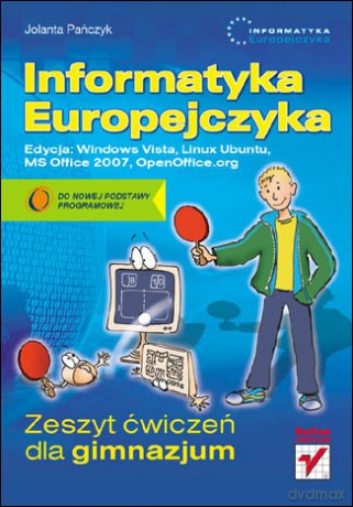 Informatyka Europejczyka. Zeszyt ćwiczeń dla gimnazjum. Edycja: Windows Vista, Linux Ubuntu, MS Office 2007, OpenOffice.org [KSIĄŻKA]