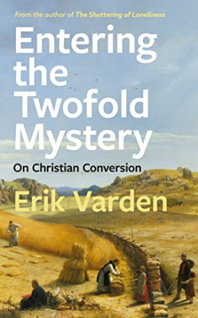 Entering the Twofold Mystery: On Christian Conversion - Fr Erik Varden [KSIĄŻKA]