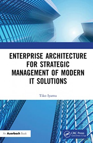 Enterprise Architecture for Strategic Management of Modern IT Solutions - Tiko Iyamu [KSIĄŻKA]