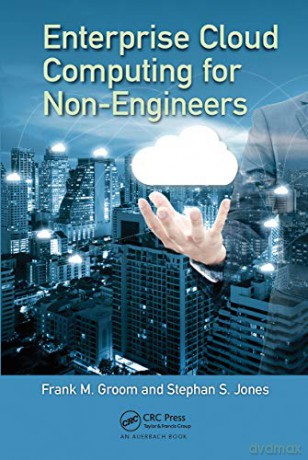 Enterprise Cloud Computing for Non-Engineers (Technology for Non-Engineers) - Frank M. Groom [KSIĄŻKA]