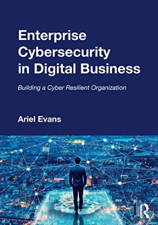 Enterprise Cybersecurity in Digital Business: Building a Cyber Resilient Organization - Ariel Evans [KSIĄŻKA]