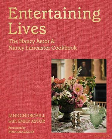 Entertaining Lives: Recipes from the Houses of Nancy Astor and Nancy Lancaster - Jane Churchill [KSIĄŻKA]